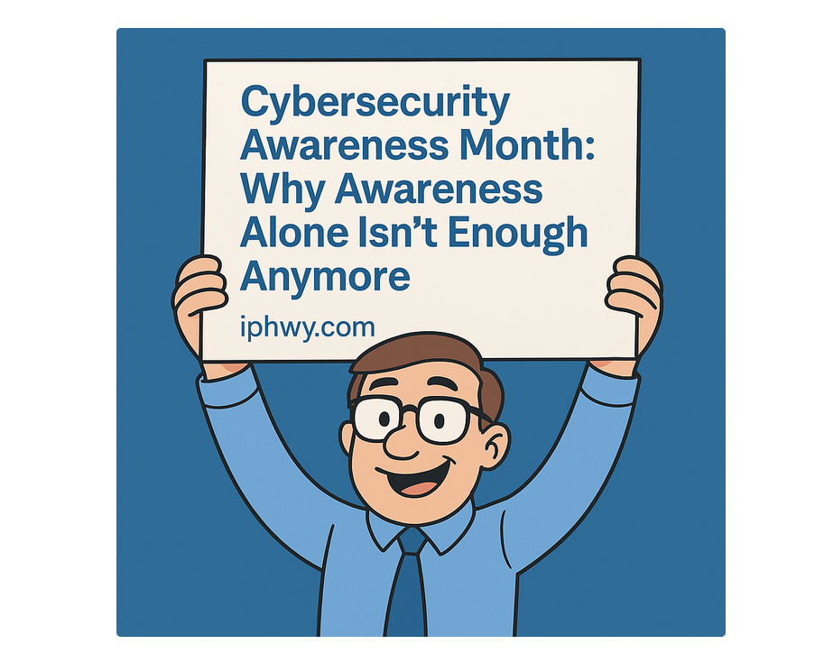 Cybersecurity Awareness Month… Why Awareness Alone Isn’t Enough Anymore.